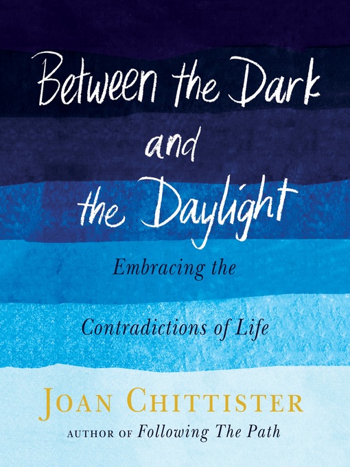 Title details for Between the Dark and the Daylight by Joan Chittister - Available